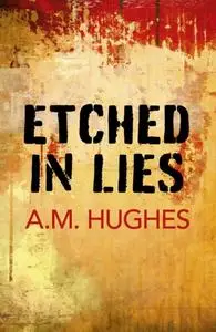 «Etched in Lies» by A.M. Hughes