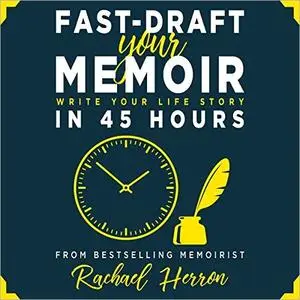 Fast-Draft Your Memoir: Write Your Life Story in 45 Hours [Audiobook]