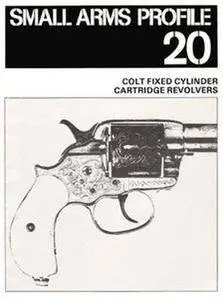 Colt Fixed Cylinder Cartridge Revolvers (Small Arms Profile 20) (Repost)