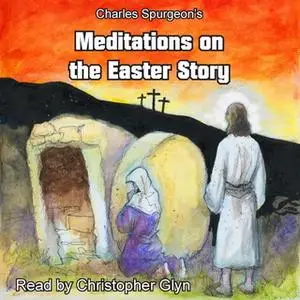 «Meditations on the Easter Story» by Charles Spurgeon