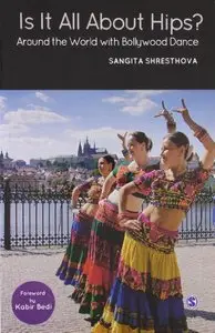 Is It All About Hips?: Around the World with Bollywood Dance