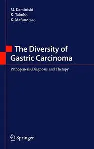 The Diversity of Gastric Carcinoma: Pathogenesis, Diagnosis and Therapy