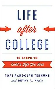 Life after College: Ten Steps to Build a Life You Love