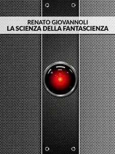 Renato Giovannoli - La scienza della fantascienza (2015) [Repost]