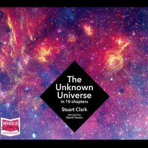 «The Unknown Universe» by Stuart Clark