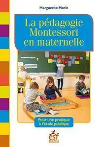 Marguerite Morin, "La pédagogie Montessori en maternelle : Pour une pratique à l'école publique"