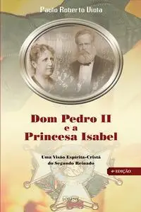 «Dom Pedro II e a Princesa Isabel» by Paulo Roberto Viola