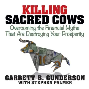 Killing Sacred Cows: Overcoming the Financial Myths That Are Destroying Your Prosperity