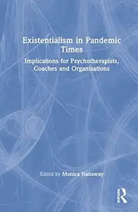 Existentialism in Pandemic Times: Implications for Psychotherapists, Coaches and Organisations