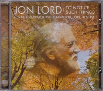 Jon Lord / Royal Liverpool Philharmonic Orchestra - To Notice Such Things (2010)