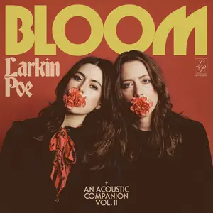 Larkin Poe - Bloom + An Acoustic Companion, Vol. 2 (2025) [Official Digital Download]