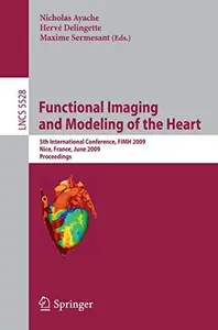 Functional Imaging and Modeling of the Heart: 5th International Conference, FIMH 2009, Nice, France, June 3-5, 2009. Proceeding