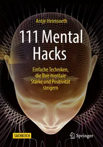 111 Mental Hacks: Einfache Techniken, die Ihre mentale Stärke und Positivität steigern (German Edition)