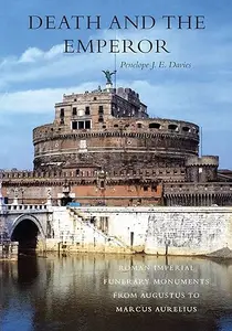 Death and the Emperor: Roman Imperial Funerary Monuments from Augustus to Marcus Aurelius (Repost)