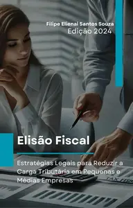 Elisão Fiscal : Estratégias Legais para Reduzir a Carga Tributária em Pequenas e Médias Empresas (Portuguese Edition)