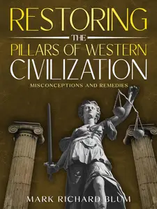 RESTORING the PILLARS of WESTERN CIVILIZATION: Misconceptions and Remedies