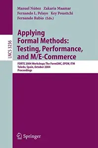 Applying Formal Methods: Testing, Performance, and M/E-Commerce: FORTE 2004 Workshops The FormEMC, EPEW, ITM, Toledo, Spain, Oc