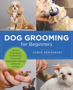 Dog Grooming for Beginners: Simple Techniques for Washing, Trimming