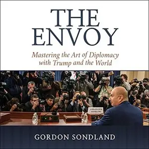 The Envoy: Mastering the Art of Diplomacy with Trump and the World