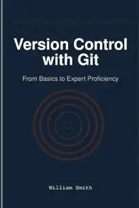 Version Control with Git: From Basics to Expert Proficiency