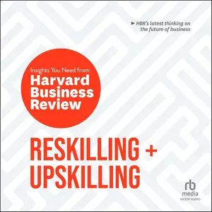 Reskilling and Upskilling: The Insights You Need from Harvard Business Review [Audiobook]