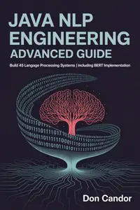 JAVA NLP ENGINEERING ADVANCED GUIDE : Build 45 Language Processing Systems | Including BERT Implementation