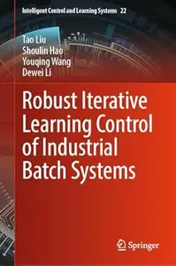 Robust Iterative Learning Control of Industrial Batch Systems