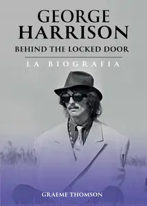 Graeme Thomson - George Harrison. Behind the locked door