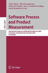 Software Process and Product Measurement: International Conferences IWSM 2009 and Mensura 2009 Amsterdam, The Netherlands, Nove