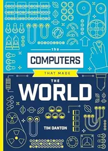 The Computers that Made the World