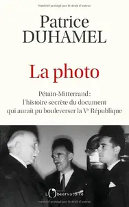 Patrice Duhamel, "La photo - Pétain-Mitterrand : L'histoire secrète du document qui aurait pu bousculer la Ve République"