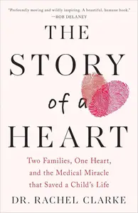 The Story of a Heart: Two Families, One Heart, and the Medical Miracle That Saved a Child's Life