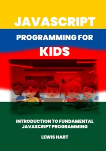JAVASCRIPT PROGRAMMING FOR KIDS: Introduction to fundamental JavaScript programming