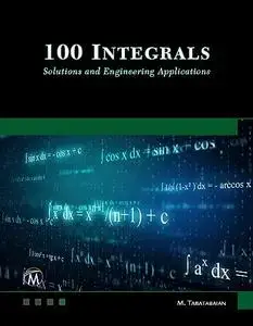 100 Integrals: Solutions and Engineering Applications