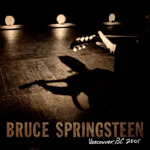 Bruce Springsteen - 2005-08-13 Pontiac Theatre at GM Place, Vancouver, BC (2025) (Hi-Res)