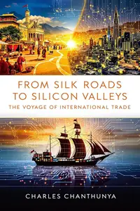 FROM SILK ROADS TO SILICON VALLEYS: The Voyage of International Trade