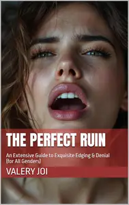The Perfect Ruin: An Extensive Guide to Exquisite Edging & Denial