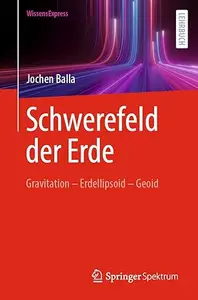 Schwerefeld der Erde: Gravitation - Erdellipsoid - Geoid