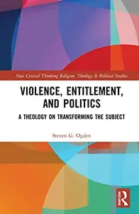 Violence, Entitlement, and Politics (Routledge New Critical Thinking in Religion, Theology and Biblical Studies)