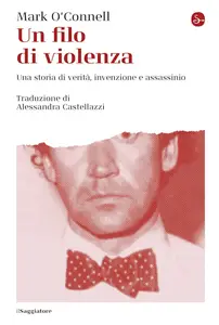 Mark O’Connell - Un filo di violenza. Una storia di verità, invenzione e assassinio