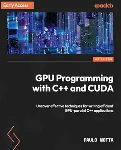 GPU Programming with C++ and CUDA: Uncover effective techniques for writing efficient GPU-parallel C++ applications