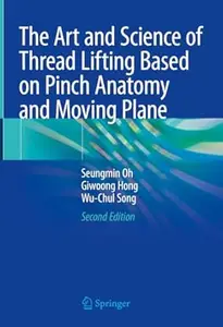 The Art and Science of Thread Lifting Based on Pinch Anatomy and Moving Plane (2nd Edition)