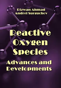 "Reactive Oxygen Species: Advances and Developments" ed. by Rizwan Ahmad, Andrei Surguchov