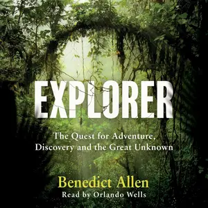 Explorer: The Quest for Adventure and the Great Unknown