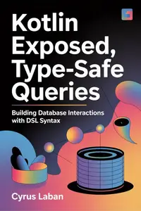 Kotlin Exposed Type-Safe Queries : Building Database Interactions with DSL Syntax