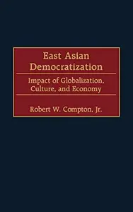 East Asian Democratization : Impact of Globalization, Culture and Economy