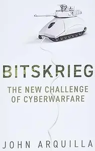 Bitskrieg: The New Challenge of Cyberwarfare