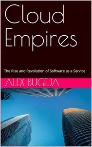 Cloud Empires: The Rise and Revolution of Software as a Service