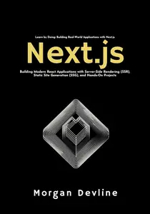 Next.js: Building Modern React Applications with Server-Side Rendering (SSR), Static Site Generation, and Hands-On Projects
