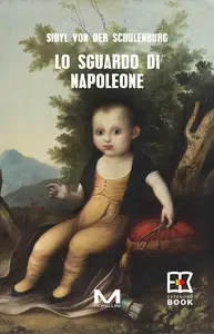 Sibyl Von Der Schulenburg - Lo Sguardo Di Napoleone